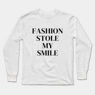 Fashion Stole My Smile Celebrity Model Sarcasm Funny Quotes Long Sleeve T-Shirt